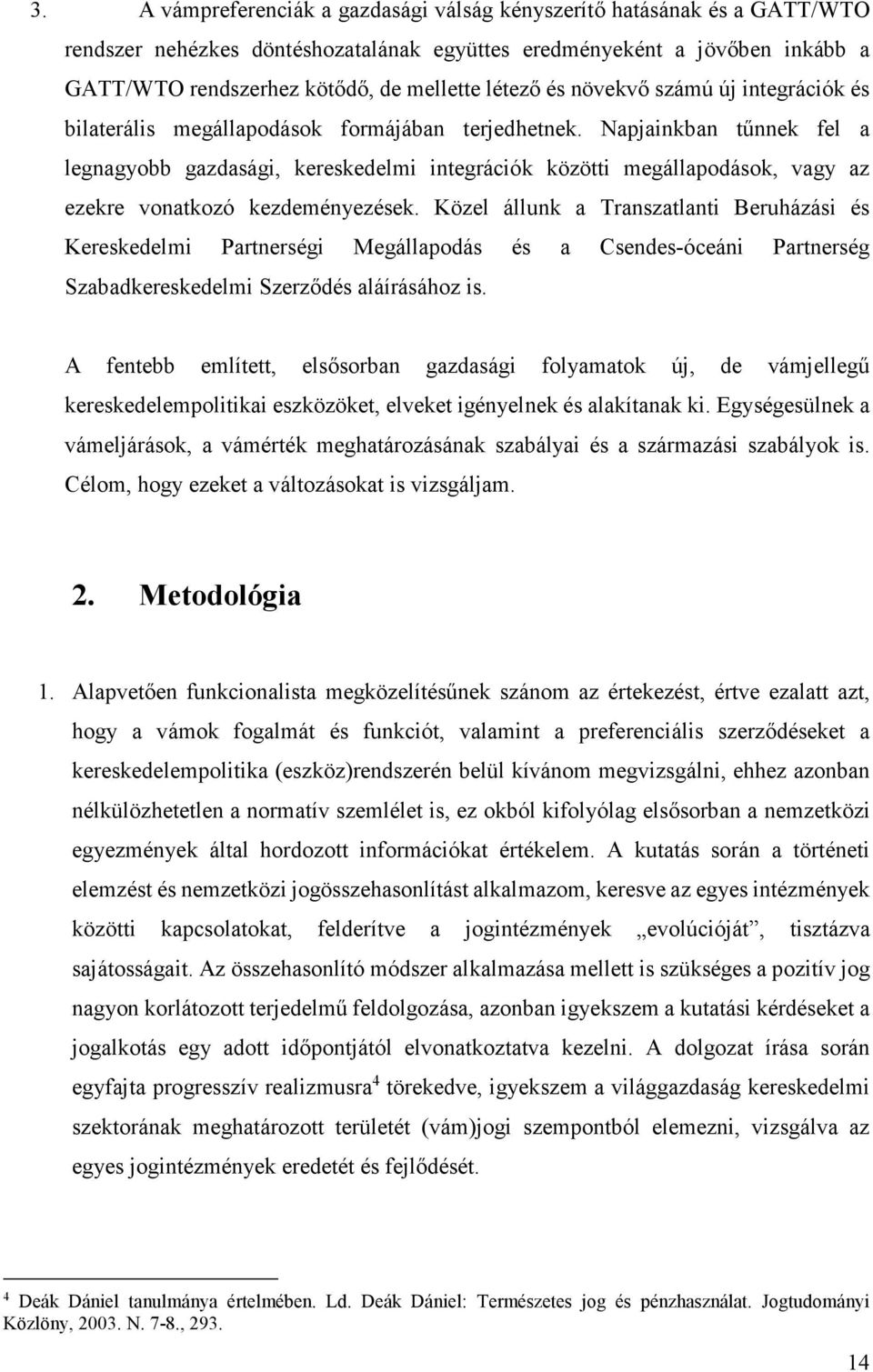 Napjainkban tűnnek fel a legnagyobb gazdasági, kereskedelmi integrációk közötti megállapodások, vagy az ezekre vonatkozó kezdeményezések.