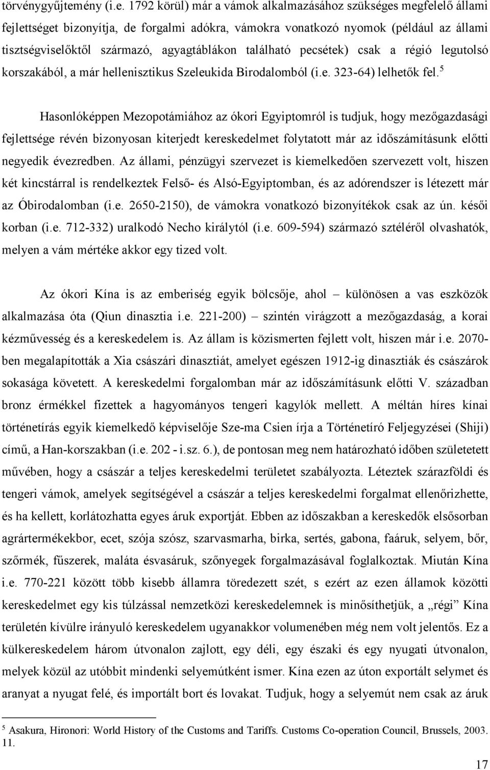 1792 körül) már a vámok alkalmazásához szükséges megfelelő állami fejlettséget bizonyítja, de forgalmi adókra, vámokra vonatkozó nyomok (például az állami tisztségviselőktől származó, agyagtáblákon