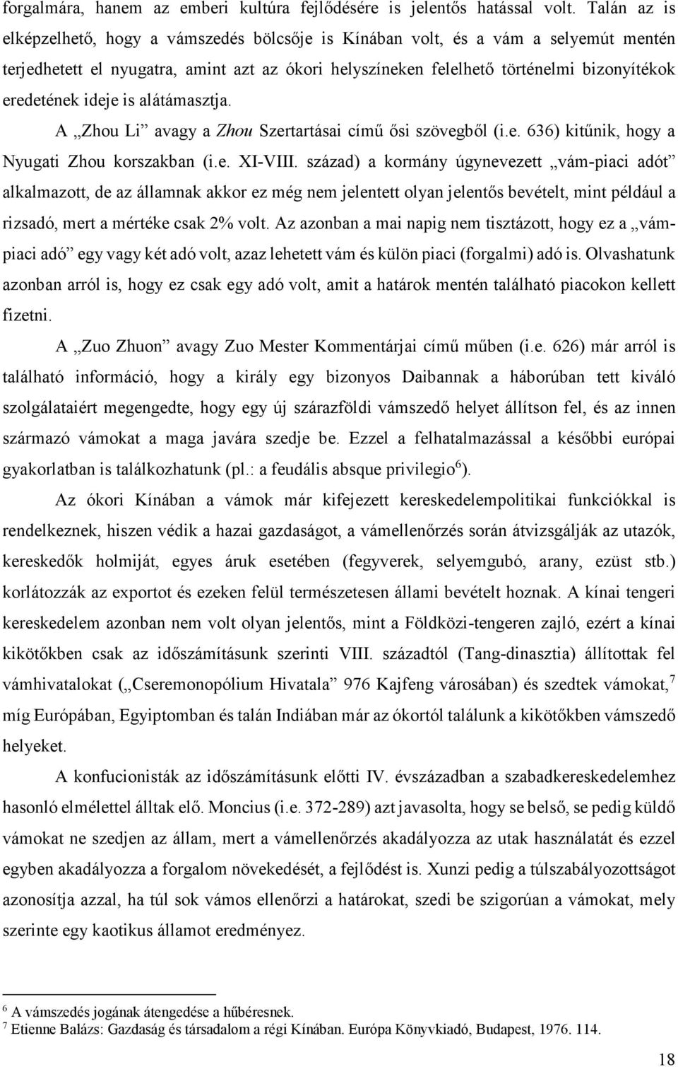 ideje is alátámasztja. A Zhou Li avagy a Zhou Szertartásai című ősi szövegből (i.e. 636) kitűnik, hogy a Nyugati Zhou korszakban (i.e. XI-VIII.