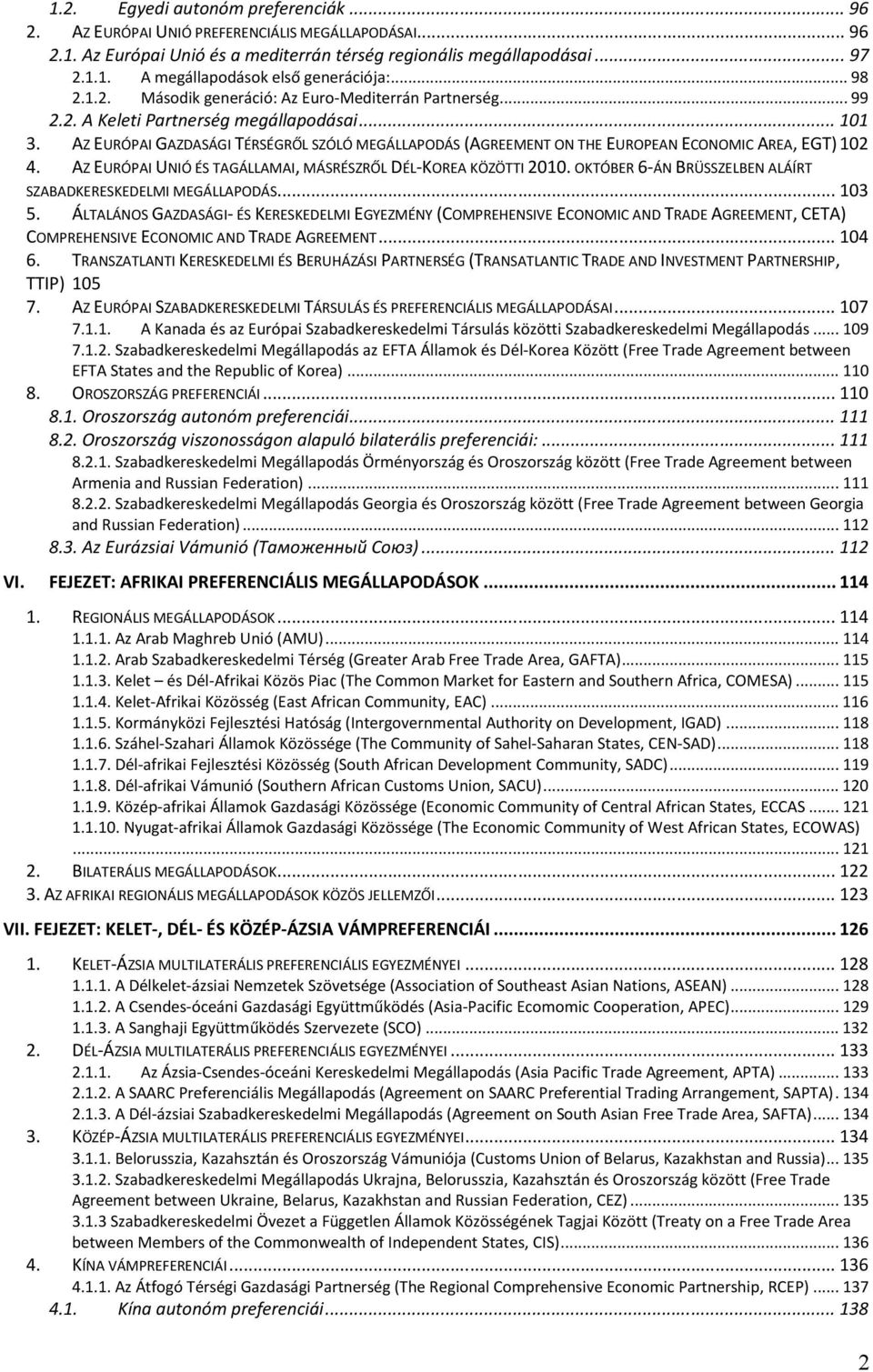 AZ EURÓPAI GAZDASÁGI TÉRSÉGRŐL SZÓLÓ MEGÁLLAPODÁS (AGREEMENT ON THE EUROPEAN ECONOMIC AREA, EGT) 102 4. AZ EURÓPAI UNIÓ ÉS TAGÁLLAMAI, MÁSRÉSZRŐL DÉL-KOREA KÖZÖTTI 2010.