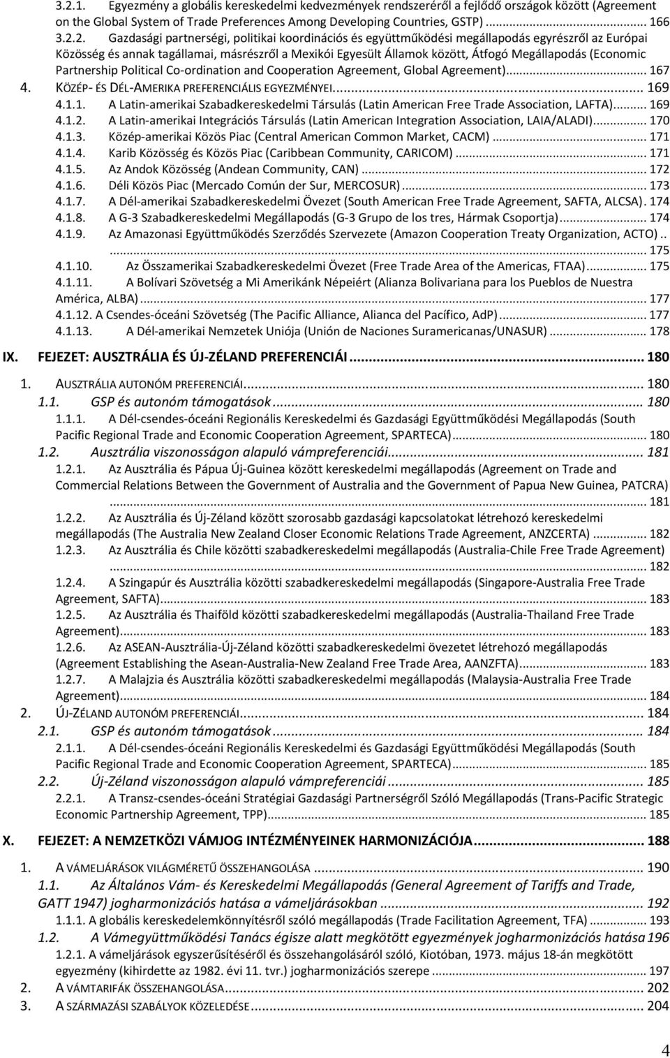 (Economic Partnership Political Co-ordination and Cooperation Agreement, Global Agreement)... 167 4. KÖZÉP- ÉS DÉL-AMERIKA PREFERENCIÁLIS EGYEZMÉNYEI... 169 4.1.1. A Latin-amerikai Szabadkereskedelmi Társulás (Latin American Free Trade Association, LAFTA).