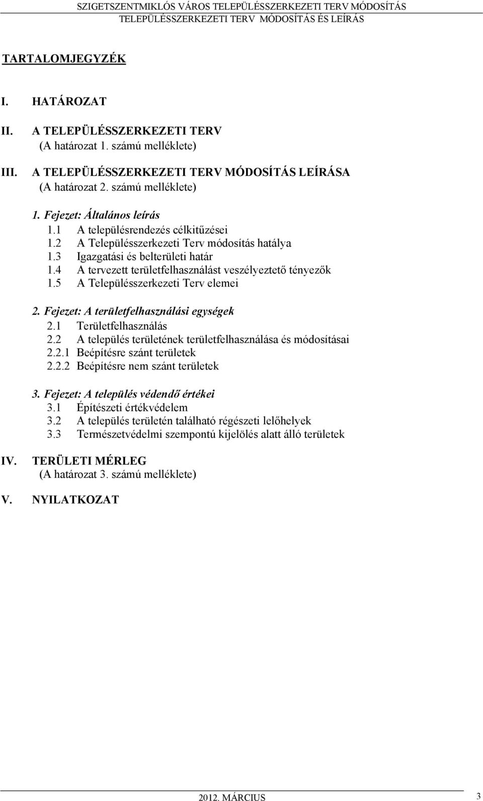 4 A tervezett területfelhasználást veszélyeztető tényezők 1.5 A Településszerkezeti Terv elemei 2. Fejezet: A területfelhasználási egységek 2.1 Területfelhasználás 2.