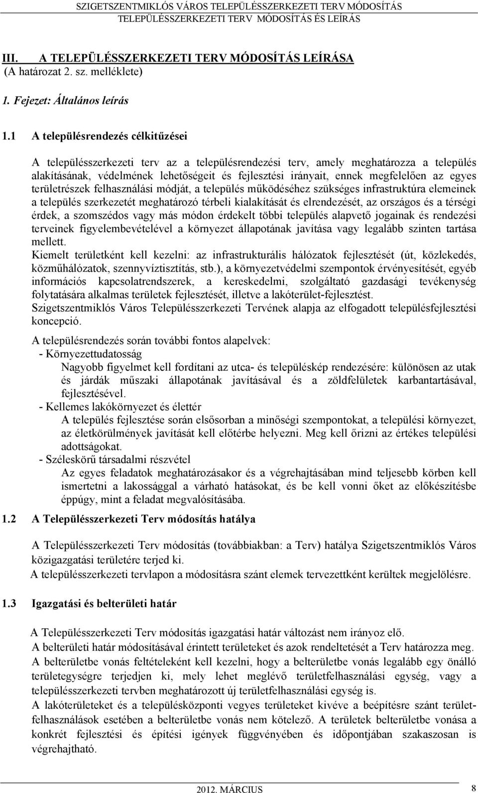 megfelelően az egyes területrészek felhasználási módját, a település működéséhez szükséges infrastruktúra elemeinek a település szerkezetét meghatározó térbeli kialakítását és elrendezését, az