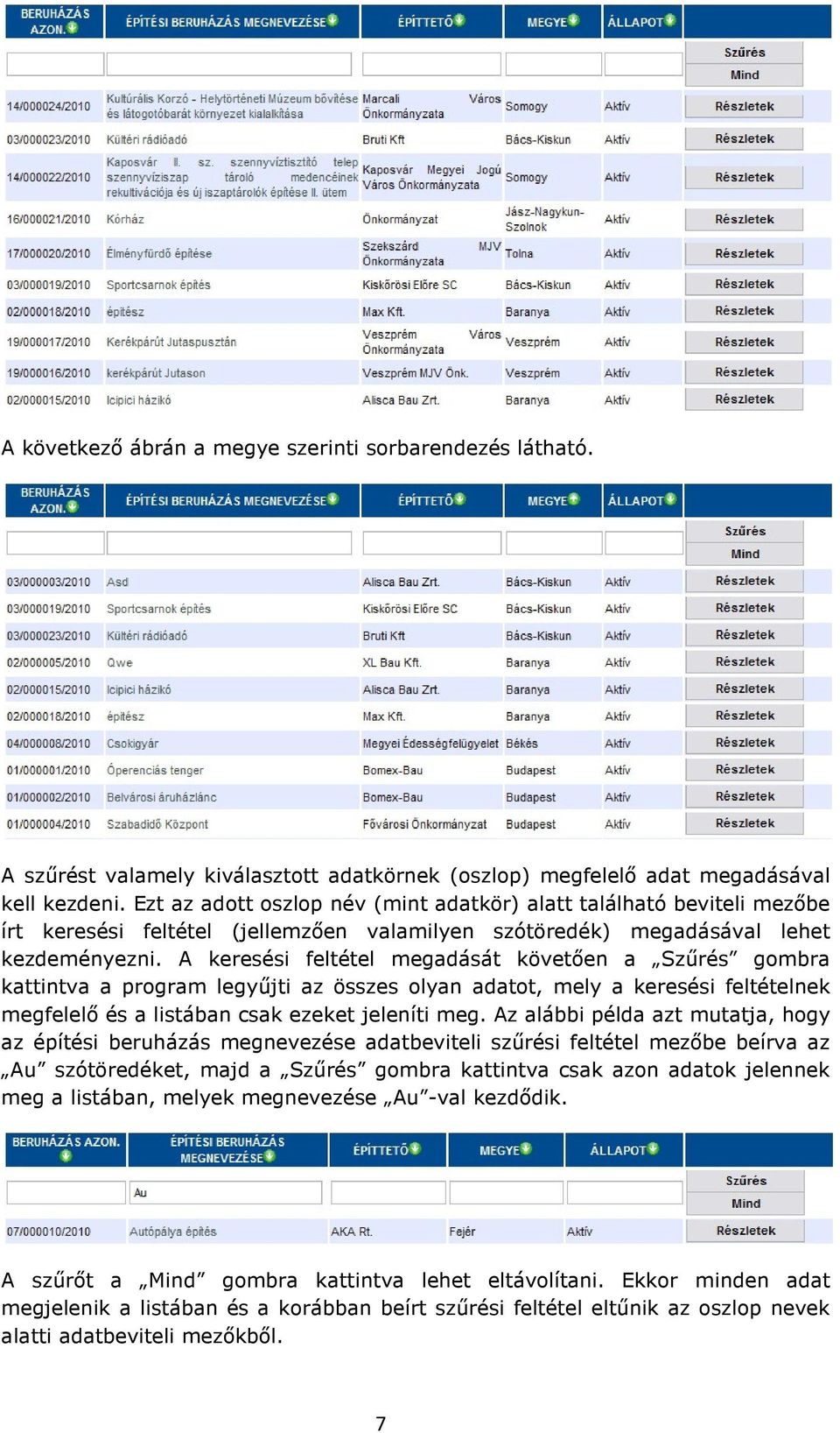 A keresési feltétel megadását követően a Szűrés gombra kattintva a program legyűjti az összes olyan adatot, mely a keresési feltételnek megfelelő és a listában csak ezeket jeleníti meg.