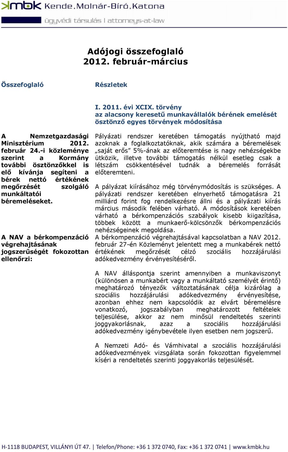 -i közleménye szerint a Kormány további ösztönzőkkel is elő kívánja segíteni a bérek nettó értékének megőrzését szolgáló munkáltatói béremeléseket.