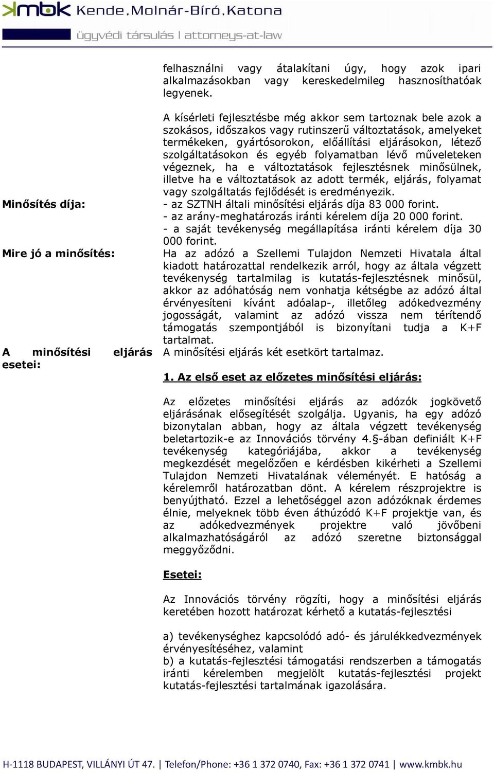 gyártósorokon, előállítási eljárásokon, létező szolgáltatásokon és egyéb folyamatban lévő műveleteken végeznek, ha e változtatások fejlesztésnek minősülnek, illetve ha e változtatások az adott