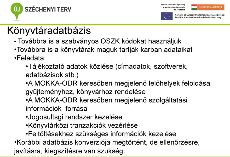 ) A MOKKA-ODR keresőben megjelenő lelőhelyek feloldása, gyűjteményhez, könyvárhoz rendelése A MOKKA-ODR keresőben megjelenő szolgáltatási