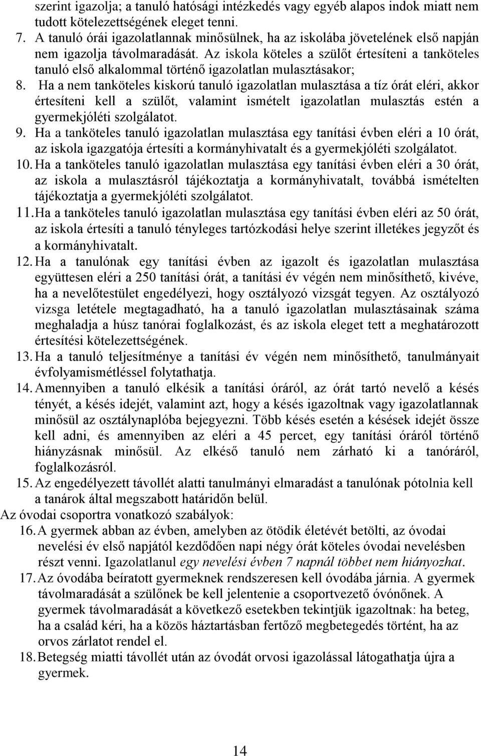 Az iskola köteles a szülőt értesíteni a tanköteles tanuló első alkalommal történő igazolatlan mulasztásakor; 8.