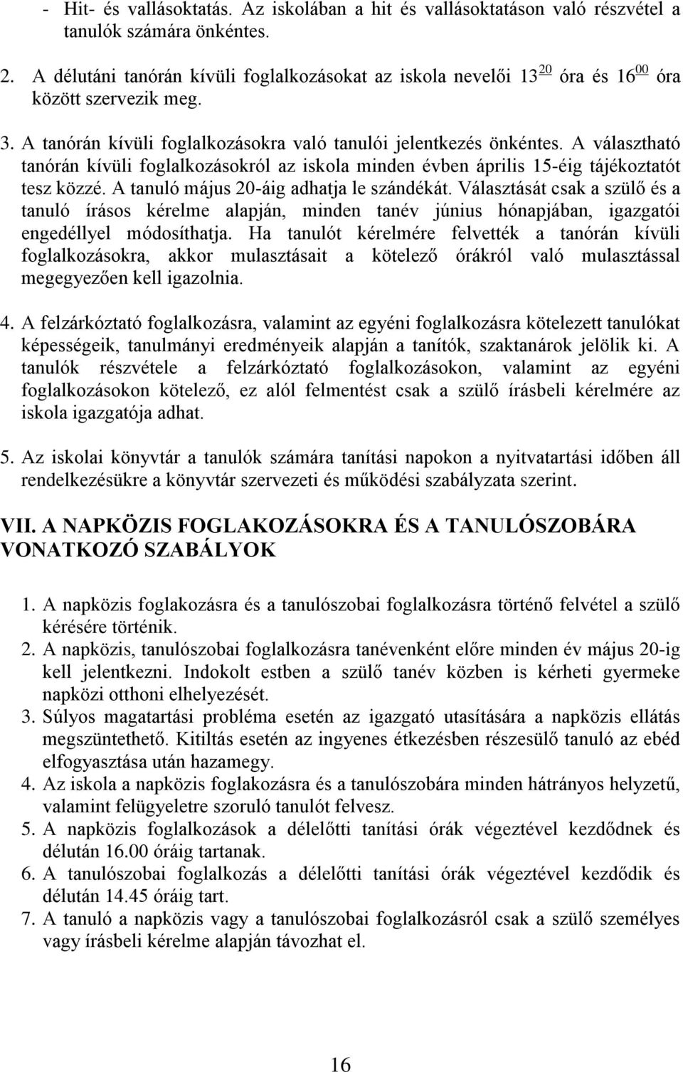 A választható tanórán kívüli foglalkozásokról az iskola minden évben április 15-éig tájékoztatót tesz közzé. A tanuló május 20-áig adhatja le szándékát.