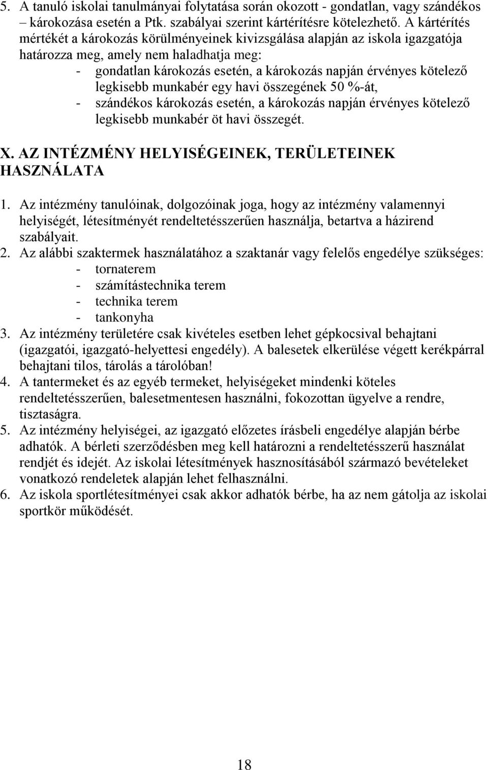 legkisebb munkabér egy havi összegének 50 %-át, - szándékos károkozás esetén, a károkozás napján érvényes kötelező legkisebb munkabér öt havi összegét. X.