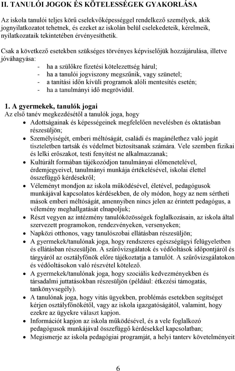 Csak a következő esetekben szükséges törvényes képviselőjük hozzájárulása, illetve jóváhagyása: - ha a szülőkre fizetési kötelezettség hárul; - ha a tanulói jogviszony megszűnik, vagy szünetel; - a