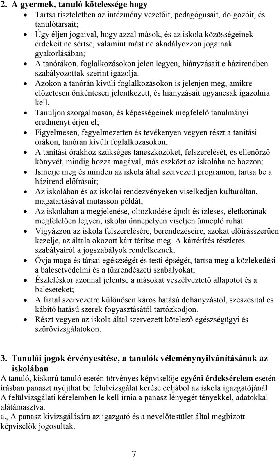 Azokon a tanórán kívüli foglalkozásokon is jelenjen meg, amikre előzetesen önkéntesen jelentkezett, és hiányzásait ugyancsak igazolnia kell.