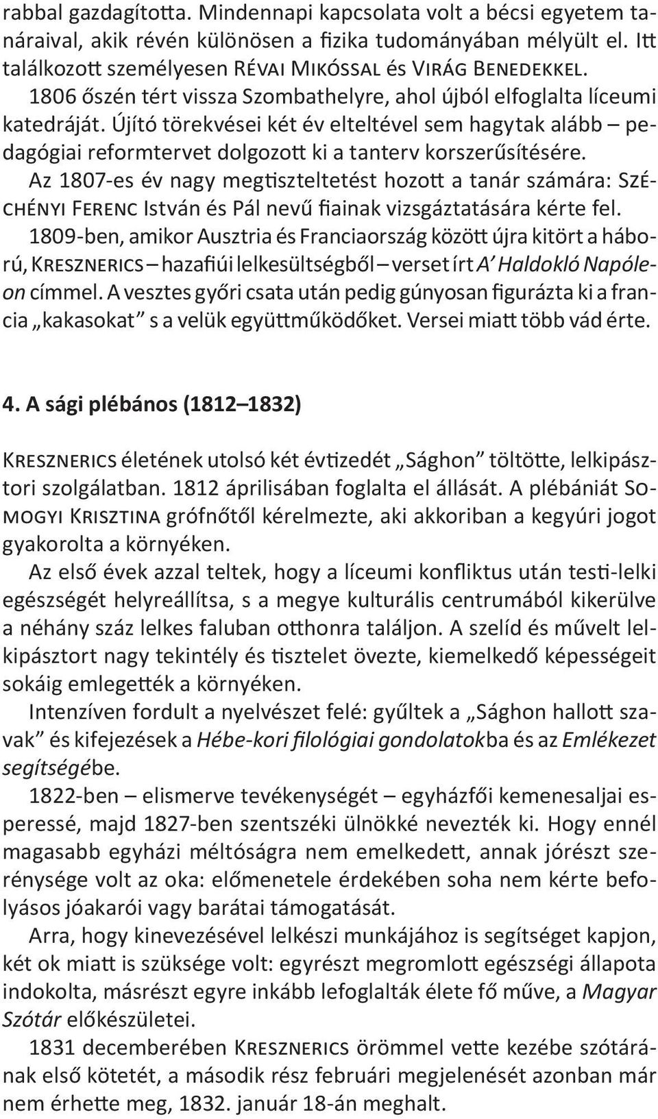 Az 1807-es év nagy megtiszteltetést hozott a tanár számára: Széchényi Ferenc István és Pál nevű fiainak vizsgáztatására kérte fel.