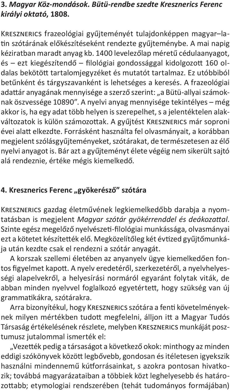 Ez utóbbiból betűnként és tárgyszavanként is lehetséges a keresés. A frazeológiai adattár anyagának mennyisége a szerző szerint: a Bütü-allyai számoknak öszvessége 10890.
