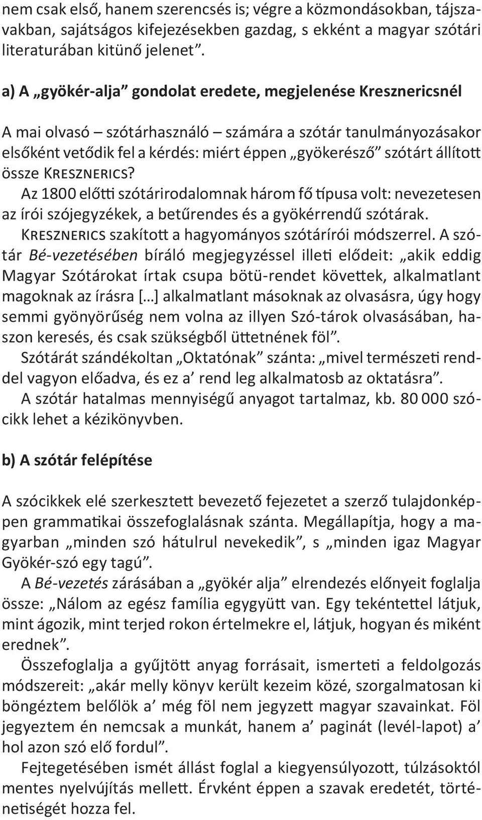 össze Kresznerics? Az 1800 előtti szótárirodalomnak három fő típusa volt: nevezetesen az írói szójegyzékek, a betűrendes és a gyökérrendű szótárak.
