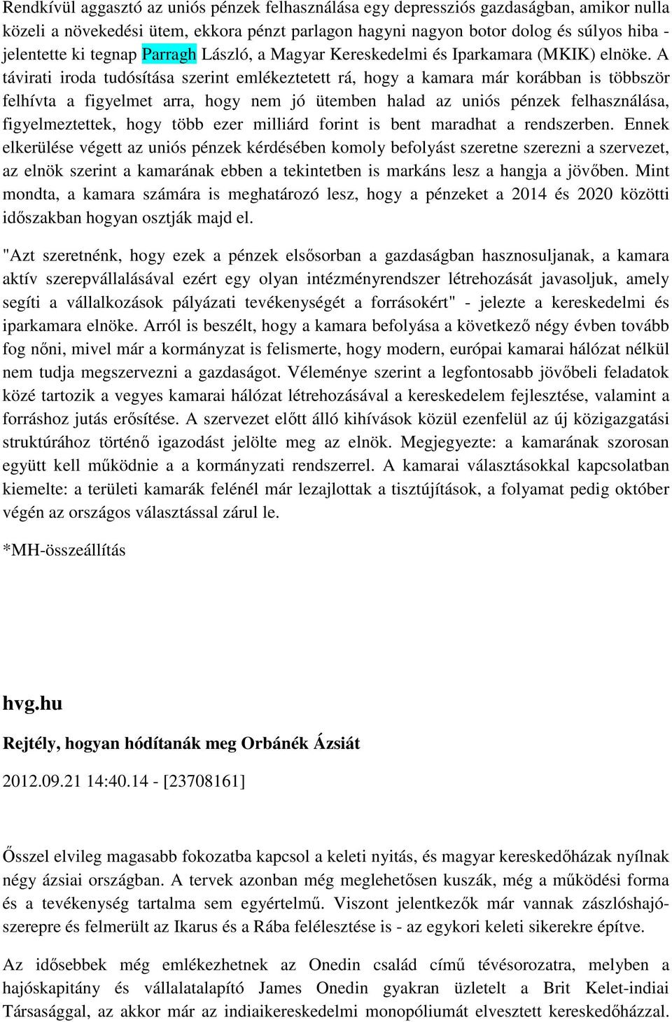 A távirati iroda tudósítása szerint emlékeztetett rá, hogy a kamara már korábban is többször felhívta a figyelmet arra, hogy nem jó ütemben halad az uniós pénzek felhasználása, figyelmeztettek, hogy