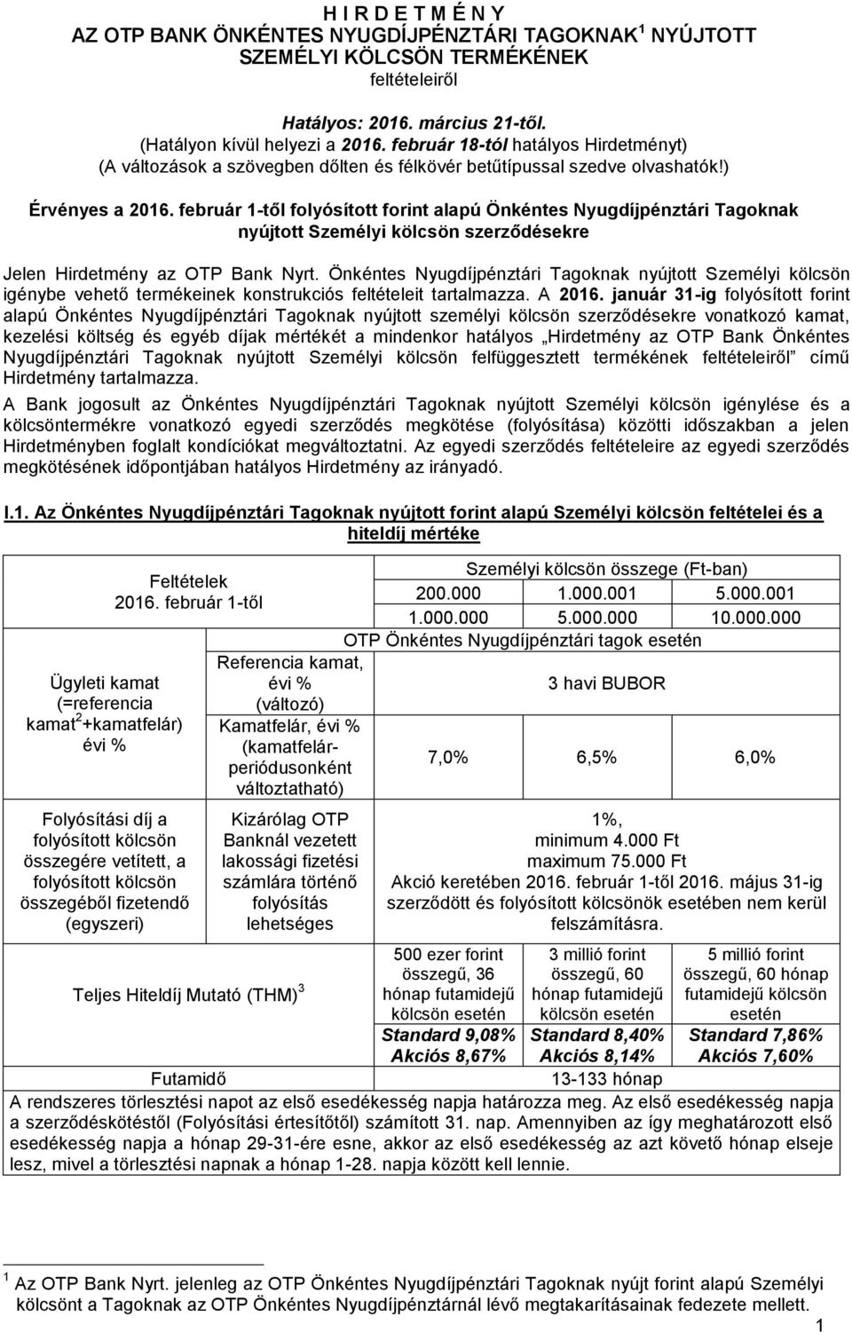 február 1-től folyósított forint alapú Önkéntes Nyugdíjpénztári Tagoknak nyújtott Személyi kölcsön szerződésekre Jelen Hirdetmény az OTP Bank Nyrt.