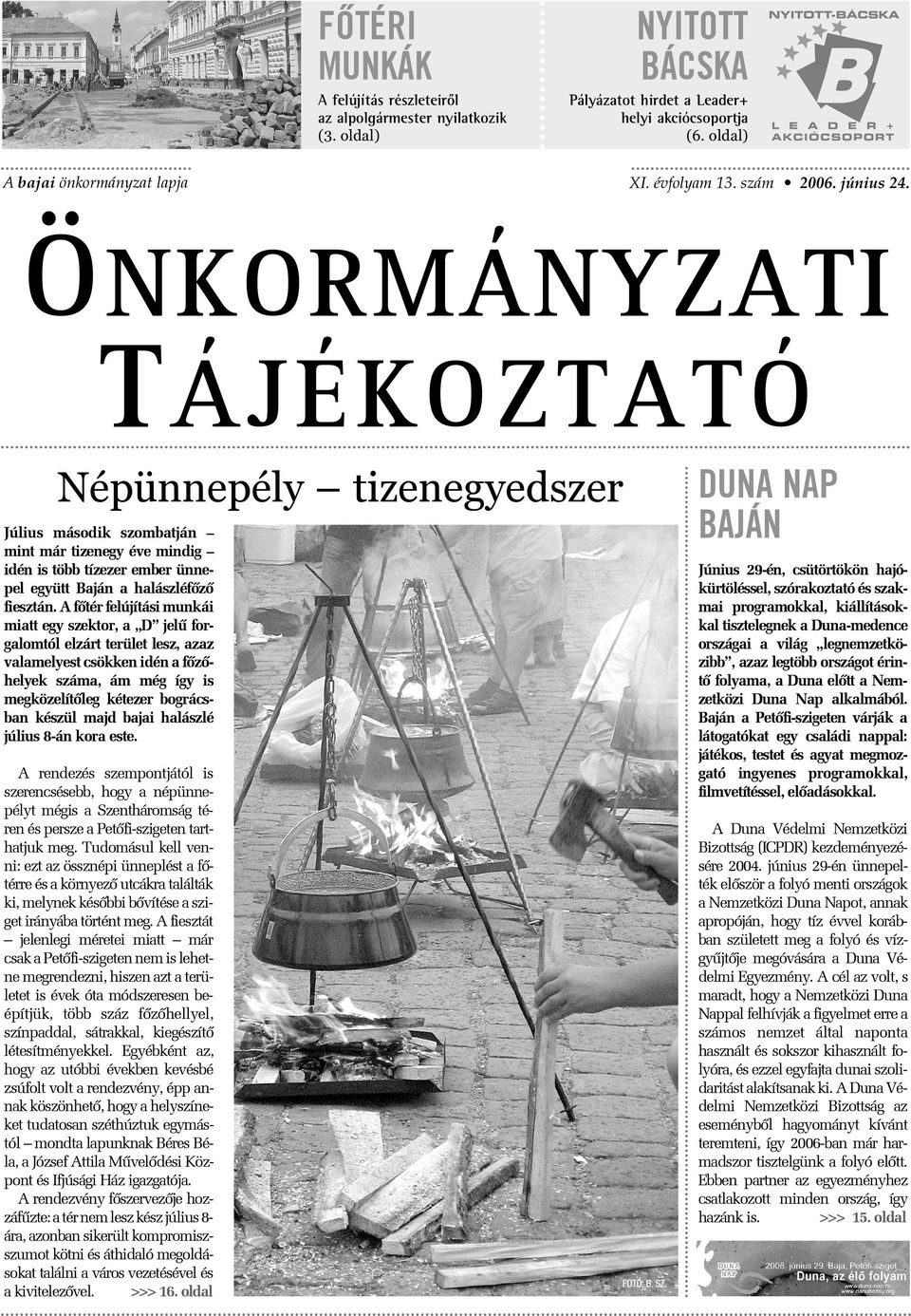 ÖNKORMÁNYZATI TÁJÉKOZTATÓ Népünnepély tizenegyedszer Július második szombatján mint már tizenegy éve mindig idén is több tízezer ember ünnepel együtt Baján a halászléfõzõ fiesztán.