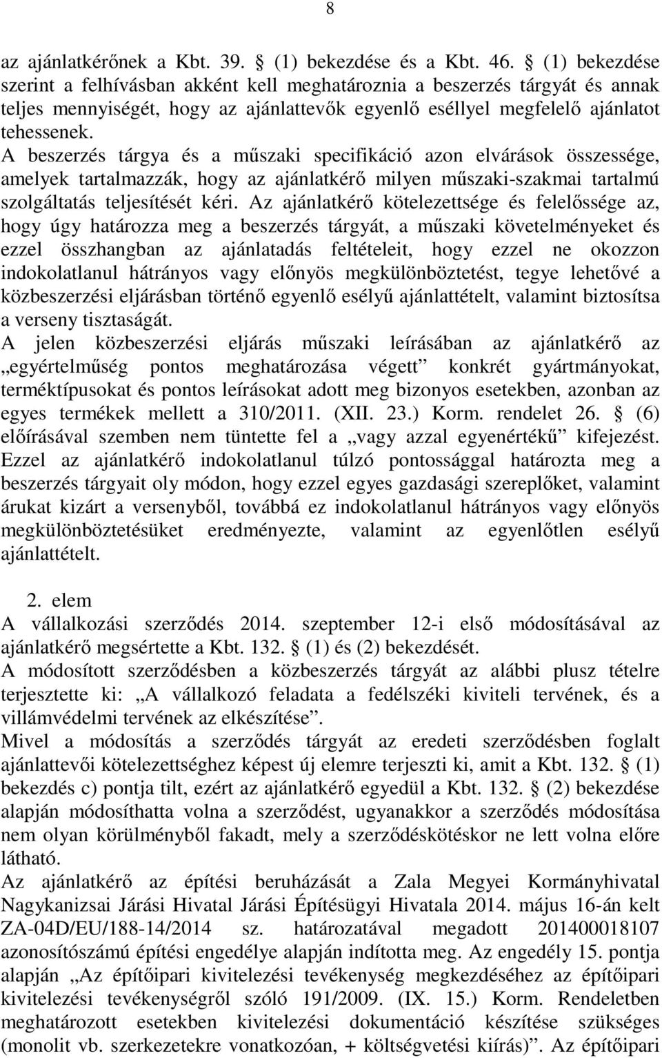 A beszerzés tárgya és a műszaki specifikáció azon elvárások összessége, amelyek tartalmazzák, hogy az ajánlatkérő milyen műszaki-szakmai tartalmú szolgáltatás teljesítését kéri.