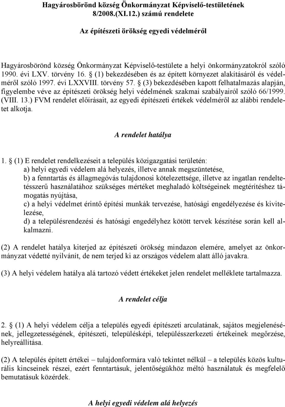 (1) bekezdésében és az épített környezet alakításáról és védelméről szóló 1997. évi LXXVIII. törvény 57.