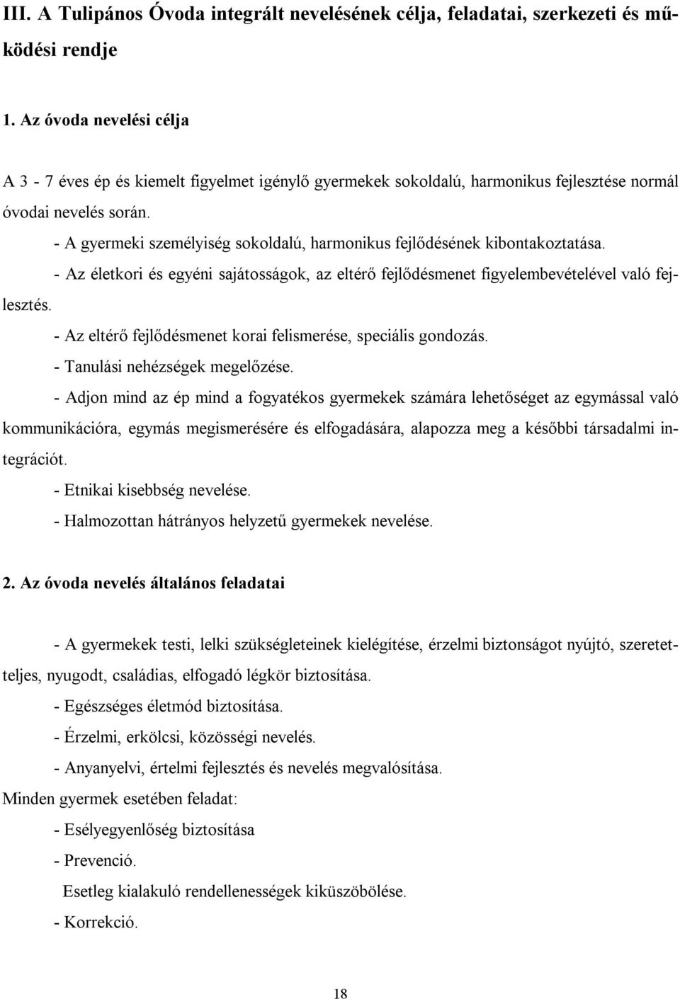 - A gyermeki személyiség sokoldalú, harmonikus fejlődésének kibontakoztatása. - Az életkori és egyéni sajátosságok, az eltérő fejlődésmenet figyelembevételével való fejlesztés.