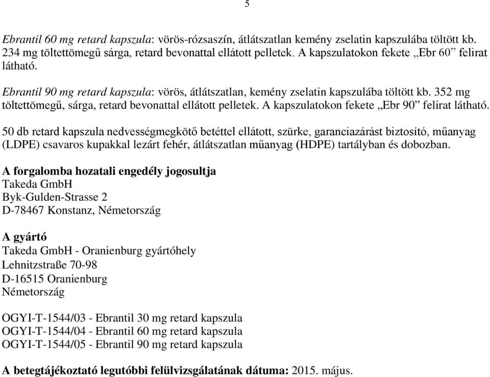 352 mg töltettömegű, sárga, retard bevonattal ellátott pelletek. A kapszulatokon fekete Ebr 90 felirat látható.