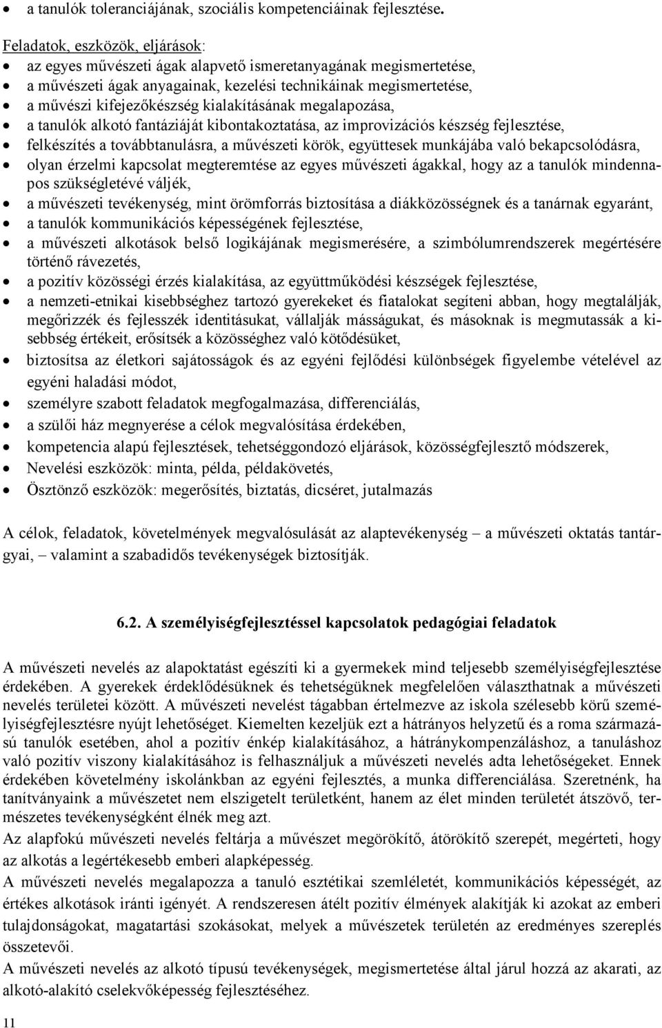 kialakításának megalapozása, a tanulók alkotó fantáziáját kibontakoztatása, az improvizációs készség fejlesztése, felkészítés a továbbtanulásra, a mővészeti körök, együttesek munkájába való