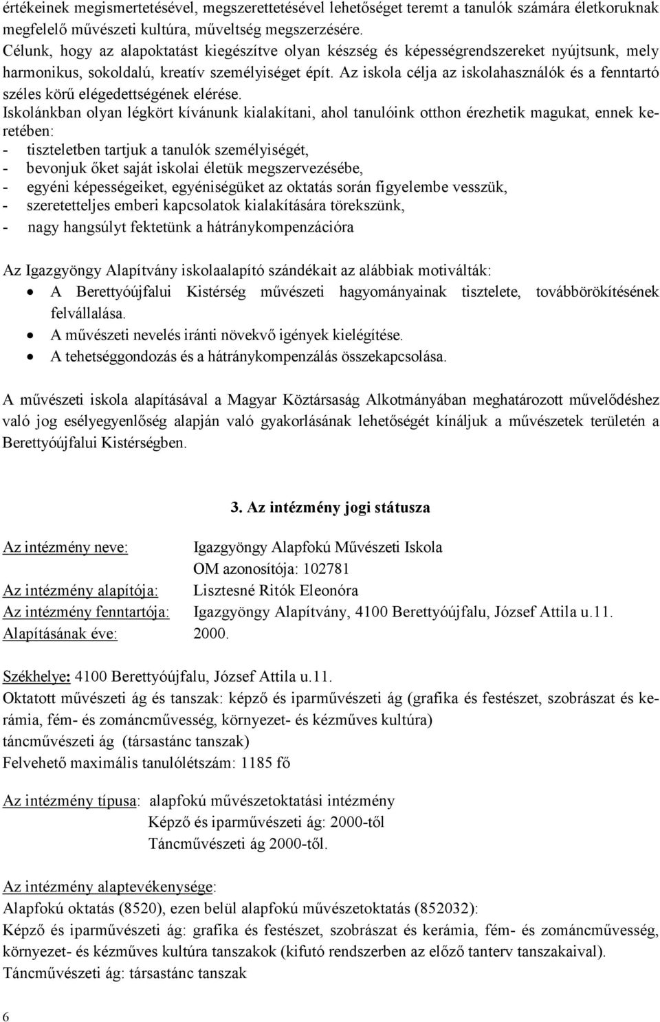 Az iskola célja az iskolahasználók és a fenntartó széles körő elégedettségének elérése.