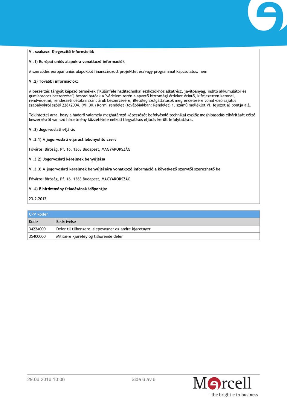 alapvető biztonsági érdeket érintő, kifejezetten katonai, rendvédelmi, rendészeti célokra szánt áruk beszerzésére, illetőleg szolgáltatások megrendelésére vonatkozó sajátos szabályokról szóló