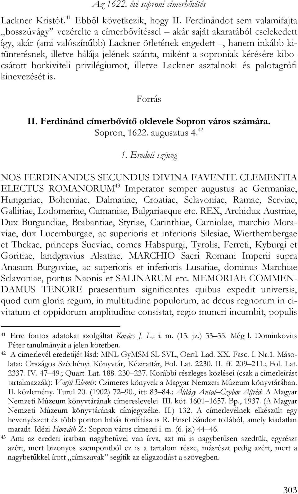 jelének szánta, miként a soproniak kérésére kibocsátott borkiviteli privilégiumot, illetve Lackner asztalnoki és palotagrófi kinevezését is. Forrás II.