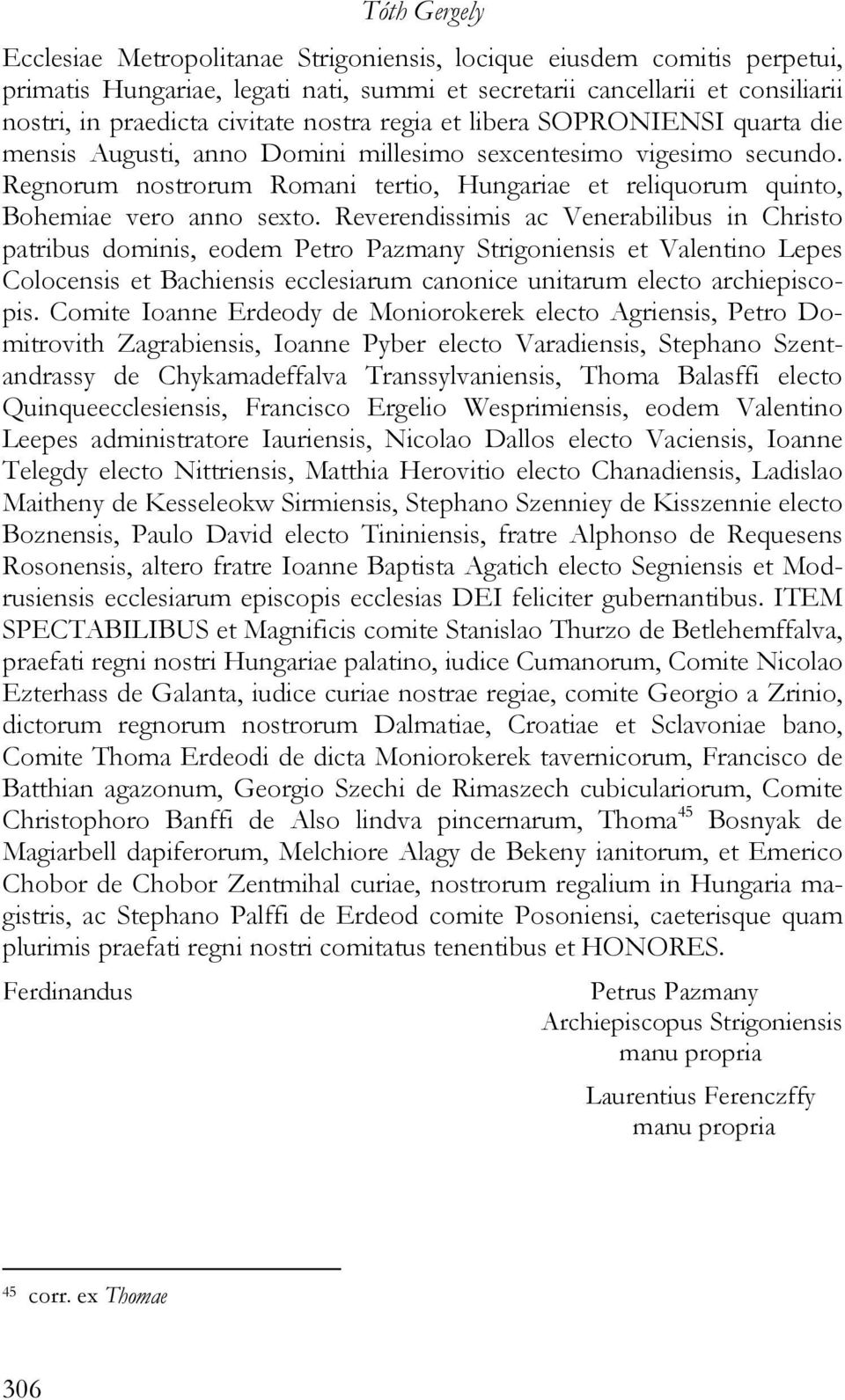 Regnorum nostrorum Romani tertio, Hungariae et reliquorum quinto, Bohemiae vero anno sexto.