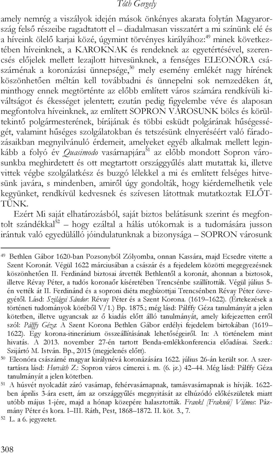 ünnepsége, 50 mely esemény emlékét nagy hírének köszönhetően méltán kell továbbadni és ünnepelni sok nemzedéken át, minthogy ennek megtörténte az előbb említett város számára rendkívüli kiváltságot