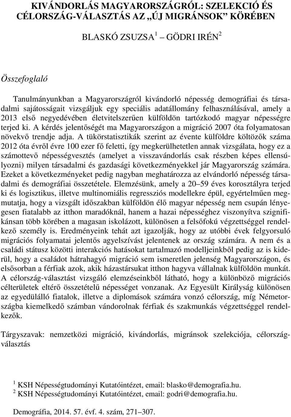 A kérdés jelentőségét ma Magyarországon a migráció 2007 óta folyamatosan növekvő trendje adja.