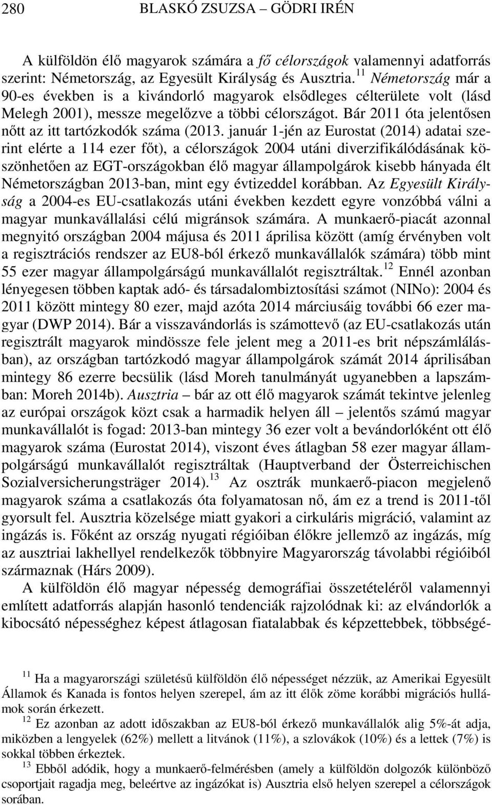 Bár 2011 óta jelentősen nőtt az itt tartózkodók száma (2013.