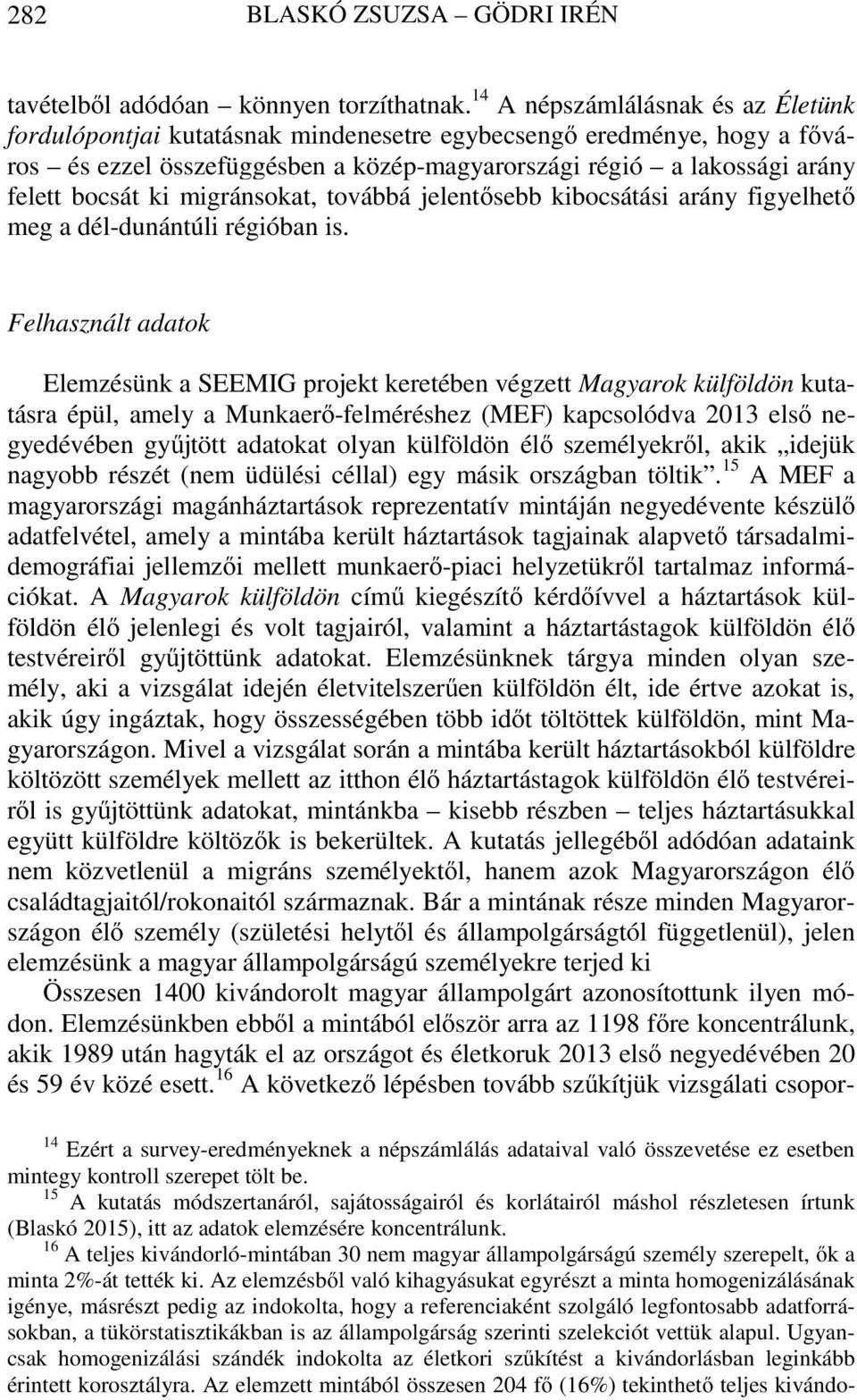 migránsokat, továbbá jelentősebb kibocsátási arány figyelhető meg a dél-dunántúli régióban is.