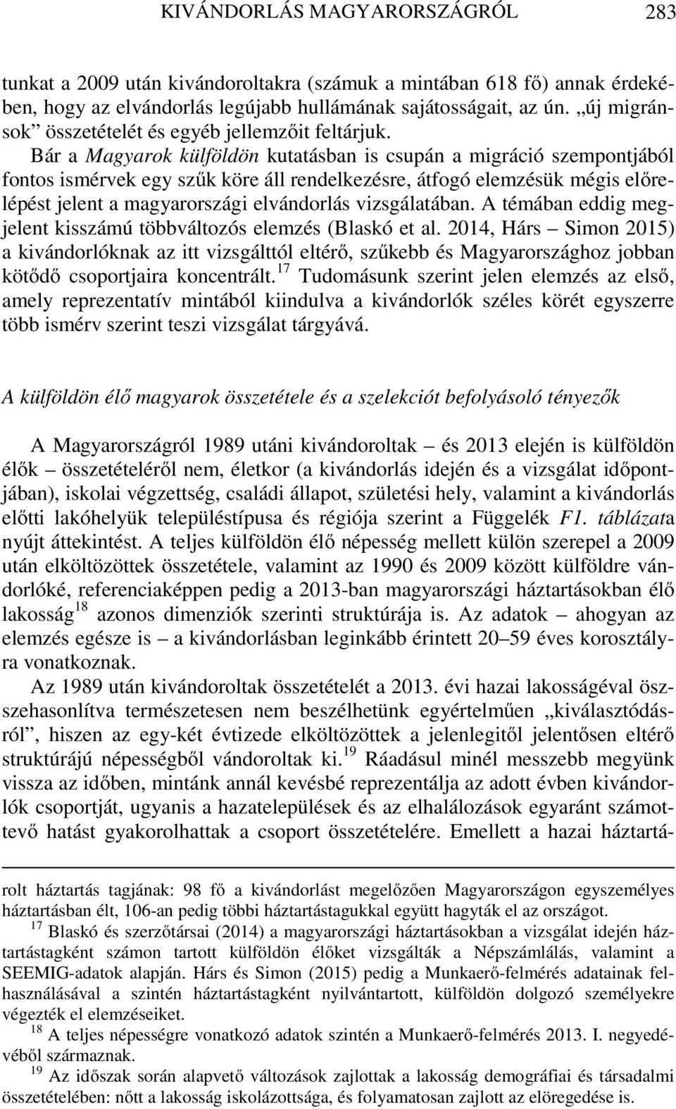 Bár a Magyarok külföldön kutatásban is csupán a migráció szempontjából fontos ismérvek egy szűk köre áll rendelkezésre, átfogó elemzésük mégis előrelépést jelent a magyarországi elvándorlás