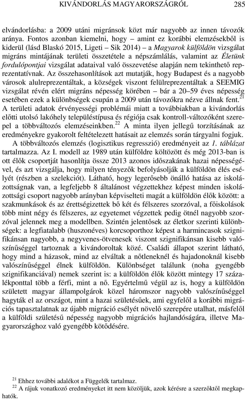valamint az Életünk fordulópontjai vizsgálat adataival való összevetése alapján nem tekinthető reprezentatívnak.