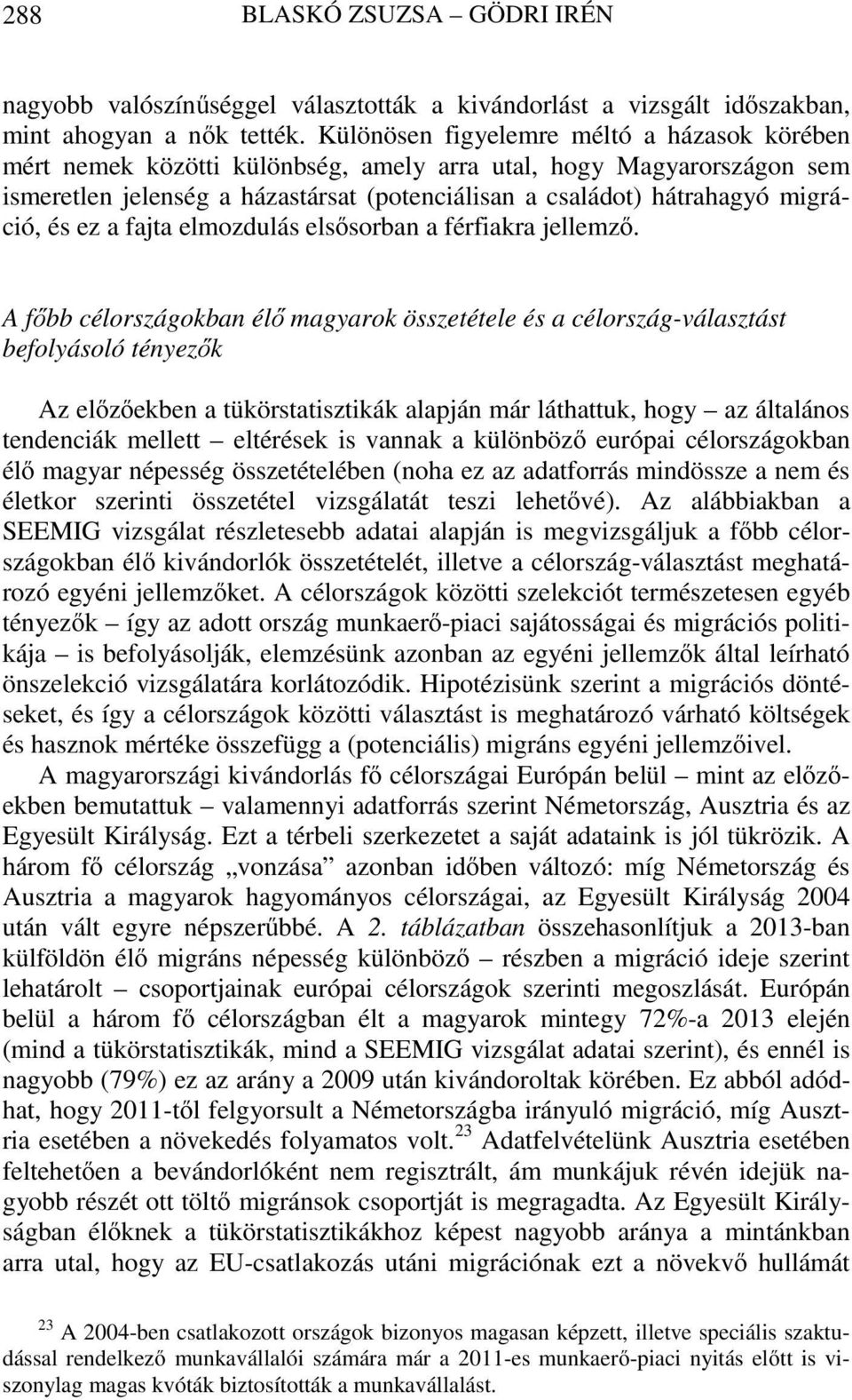és ez a fajta elmozdulás elsősorban a férfiakra jellemző.
