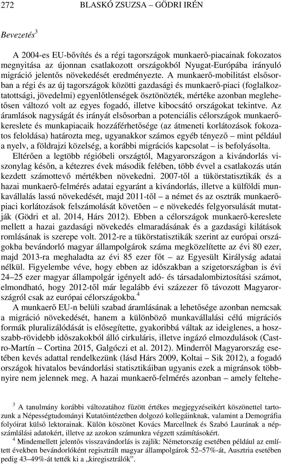 A munkaerő-mobilitást elsősorban a régi és az új tagországok közötti gazdasági és munkaerő-piaci (foglalkoztatottsági, jövedelmi) egyenlőtlenségek ösztönözték, mértéke azonban meglehetősen változó
