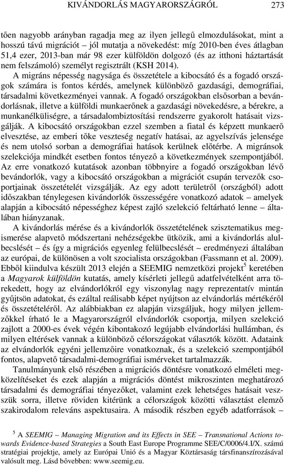 A migráns népesség nagysága és összetétele a kibocsátó és a fogadó országok számára is fontos kérdés, amelynek különböző gazdasági, demográfiai, társadalmi következményei vannak.