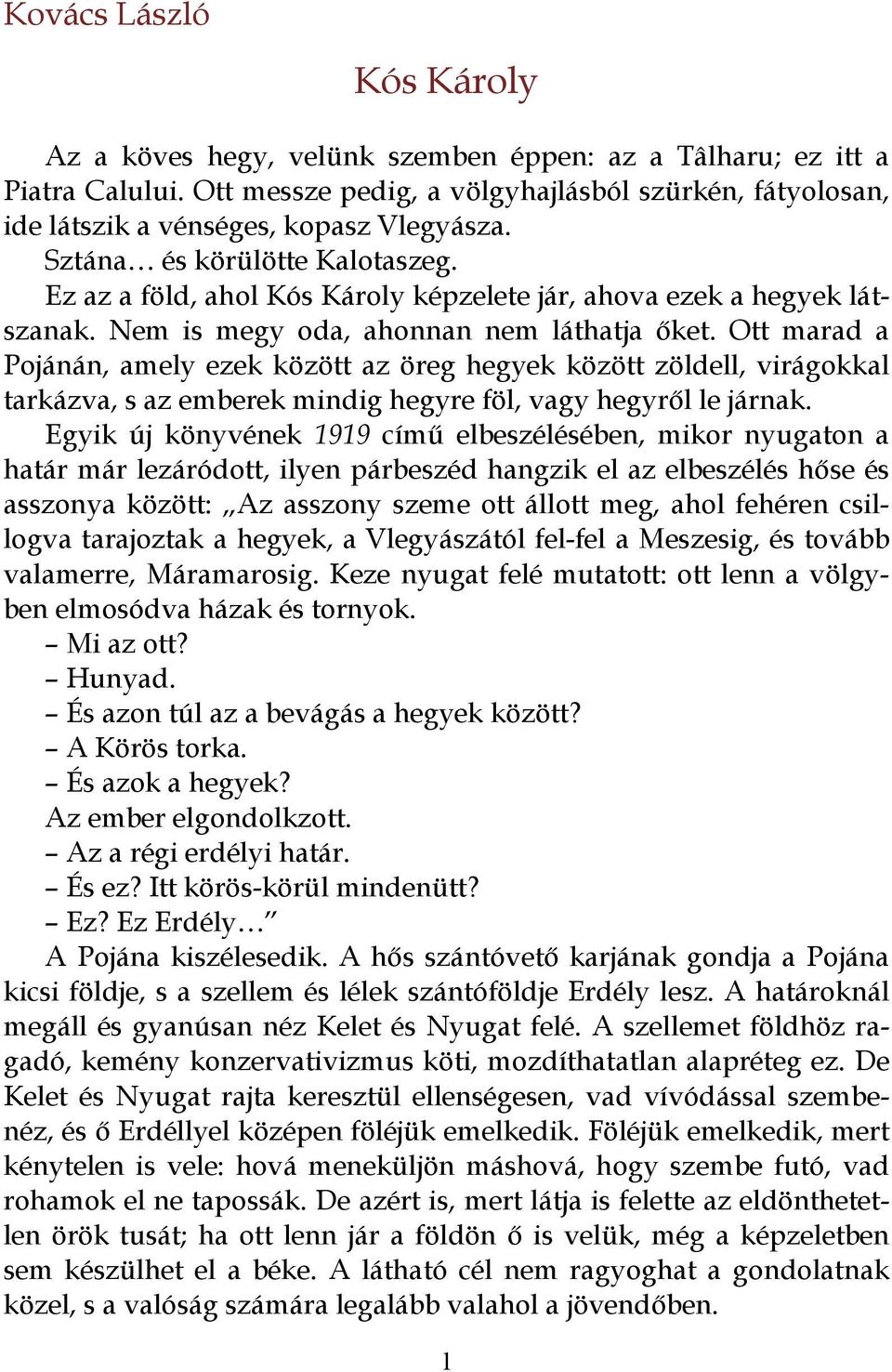 Ott marad a Pojánán, amely ezek között az öreg hegyek között zöldell, virágokkal tarkázva, s az emberek mindig hegyre föl, vagy hegyről le járnak.