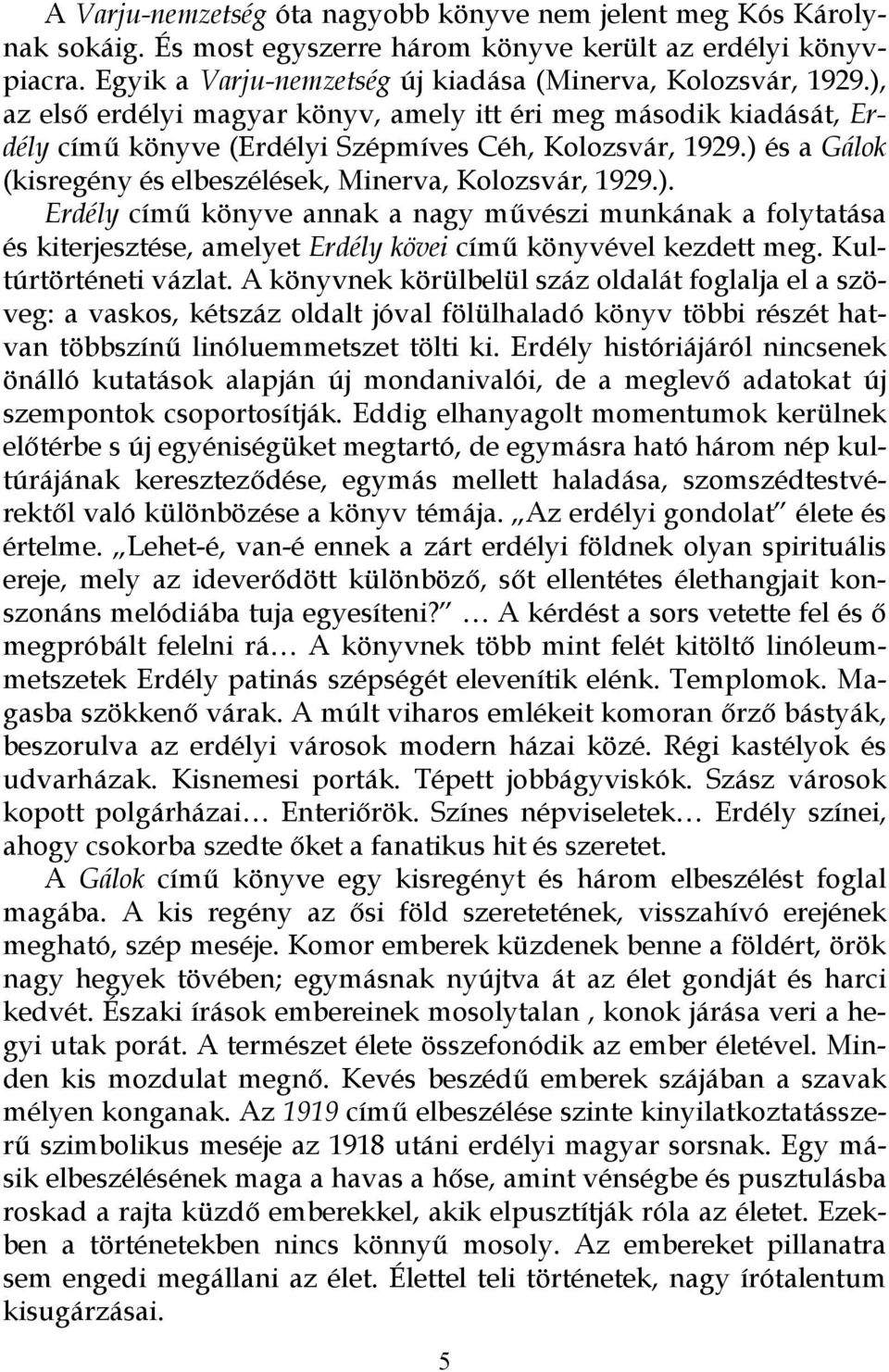 Kultúrtörténeti vázlat. A könyvnek körülbelül száz oldalát foglalja el a szöveg: a vaskos, kétszáz oldalt jóval fölülhaladó könyv többi részét hatvan többszínű linóluemmetszet tölti ki.