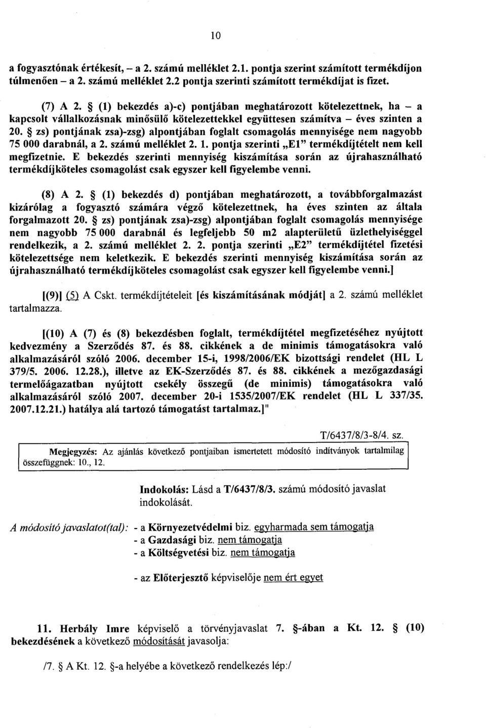 zs) pontjának zsa)-zsg) alpontjában foglalt csomagolás mennyisége nem nagyob b '75 000 darabnál, a 2. számú melléklet 2. 1. pontja szerinti E1 termékdíjtételt nem kel l megfizetnie.