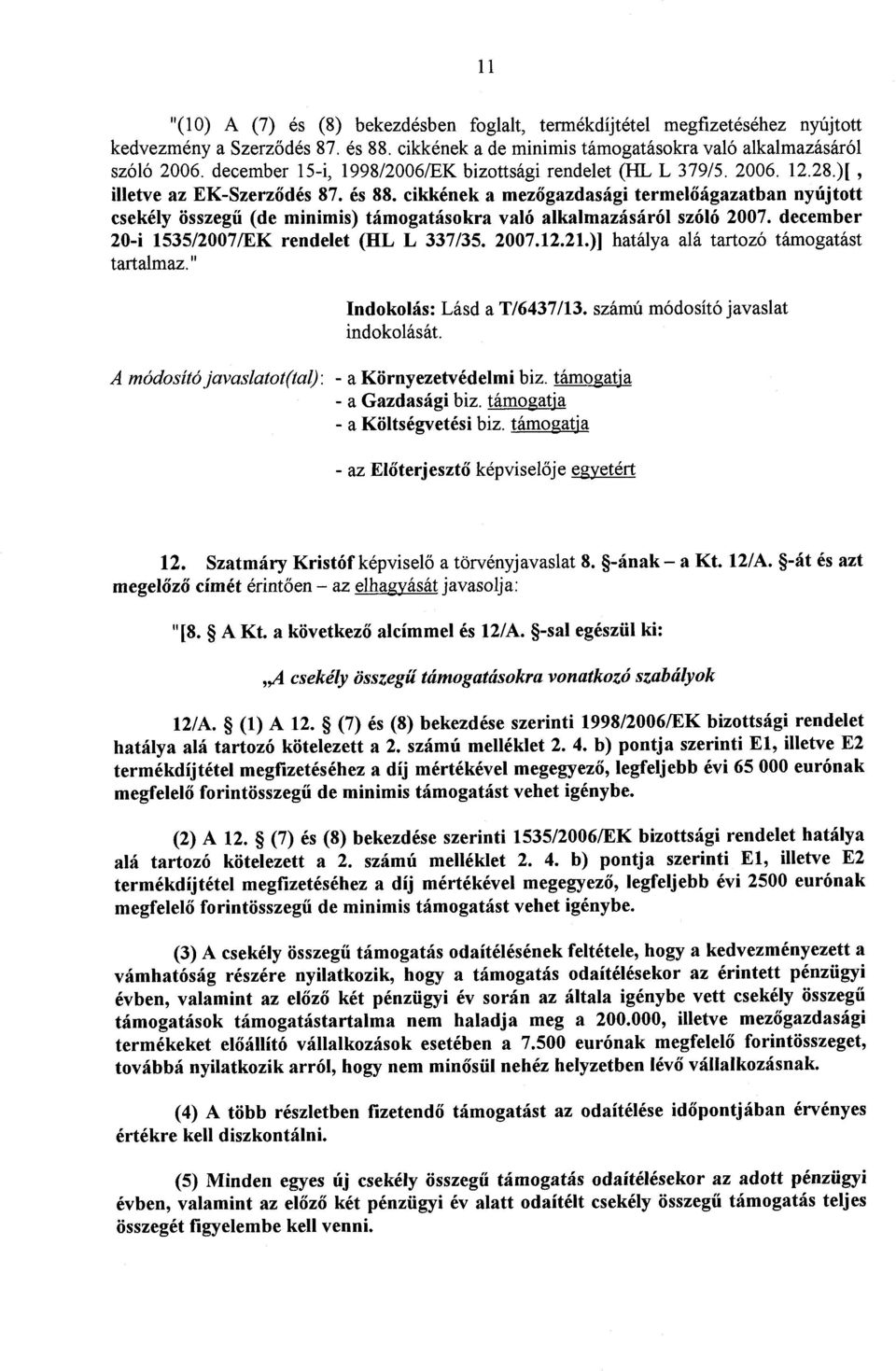 cikkének a mezőgazdasági termel őágazatban nyújtott csekély összegű (de minimis) támogatásokra való alkalmazásáról szóló 2007. december 20-i 1535/2007/EK rendelet (HL L 337/35. 2007.12.21.