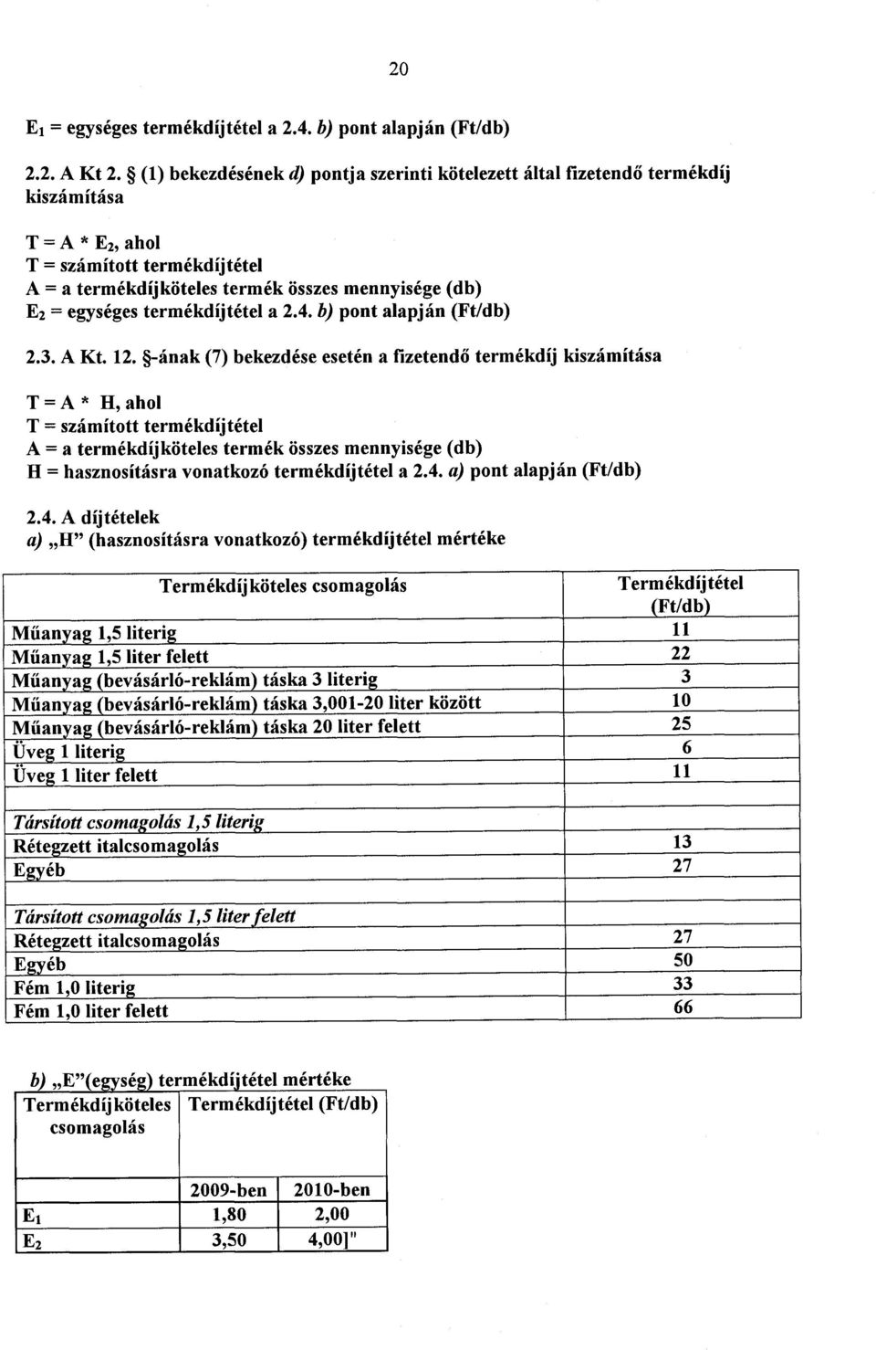 egységes termékdíjtétel a 2.4. b) pont alapján (Ft/db) 2.3. A Kt. 12.