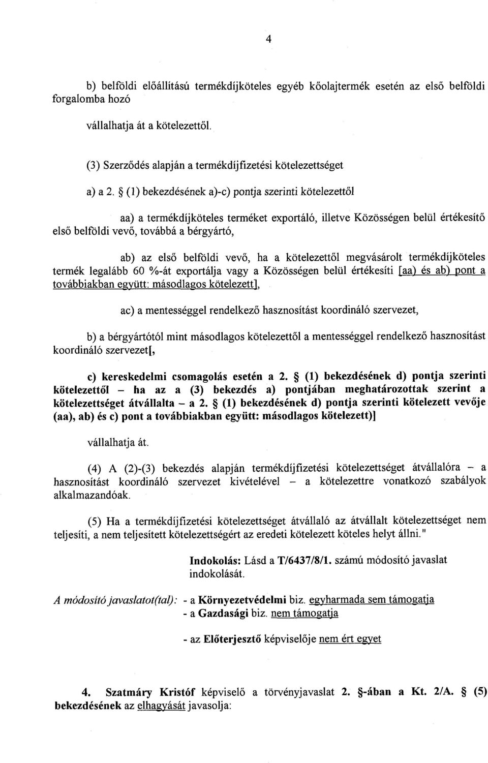 (1) bekezdésének a)-c) pontja szerinti kötelezett ő l aa) a termékdíjköteles terméket exportáló, illetve Közösségen belül értékesít ő első belföldi vevő, továbbá a bérgyártó, ab) az első belföldi