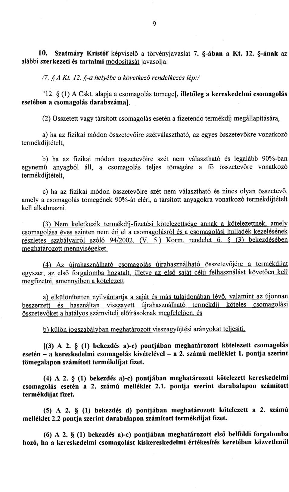 (2) Összetett vagy társított csomagolás esetén a fizetend ő termékdíj megállapítására, a) ha az fizikai módon összetev őire szétválasztható, az egyes összetevőkre vonatkoz ó termékdíjtételt, b) ha az