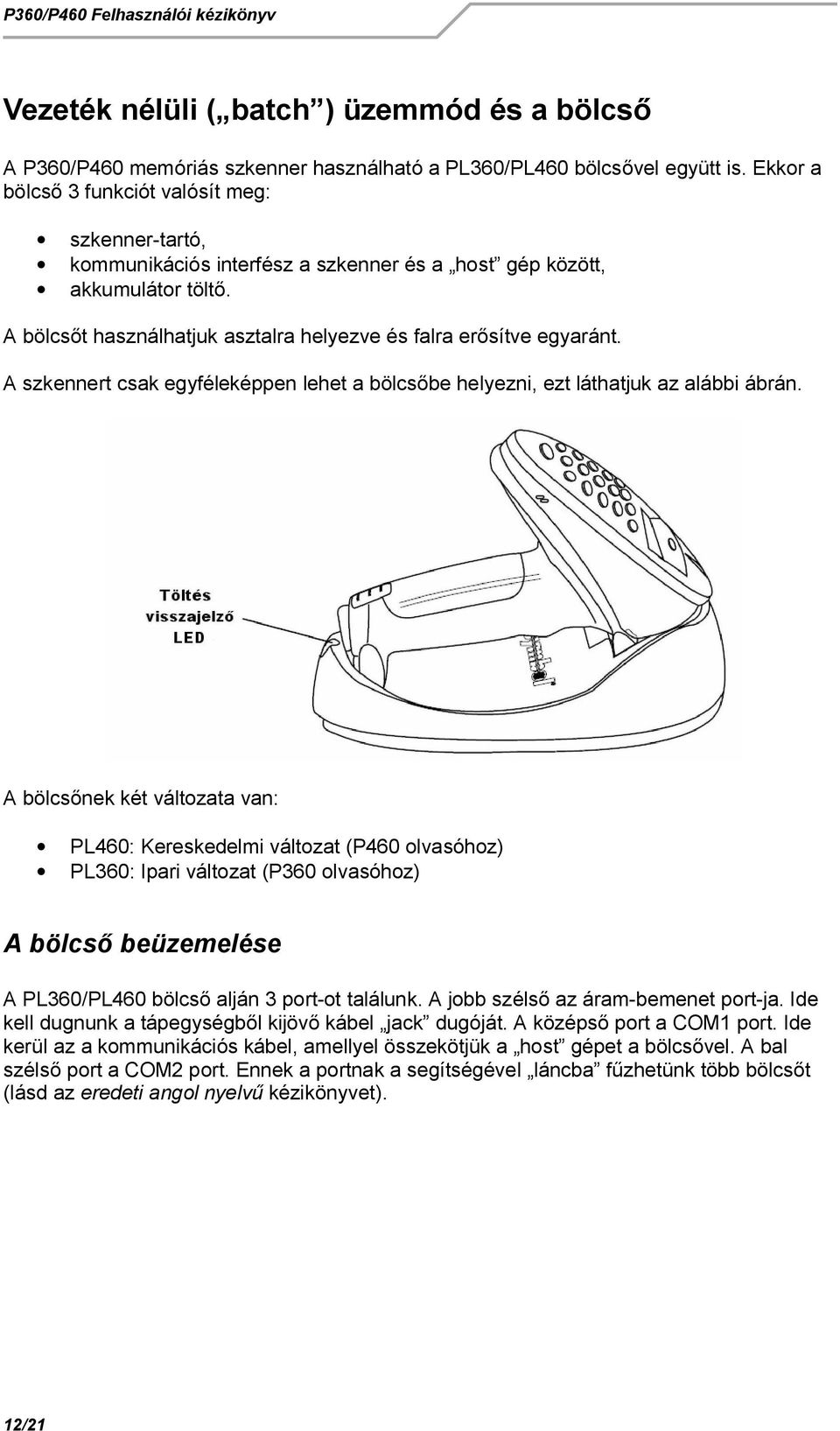 A szkennert csak egyféleképpen lehet a bölcs be helyezni, ezt láthatjuk az alábbi ábrán.