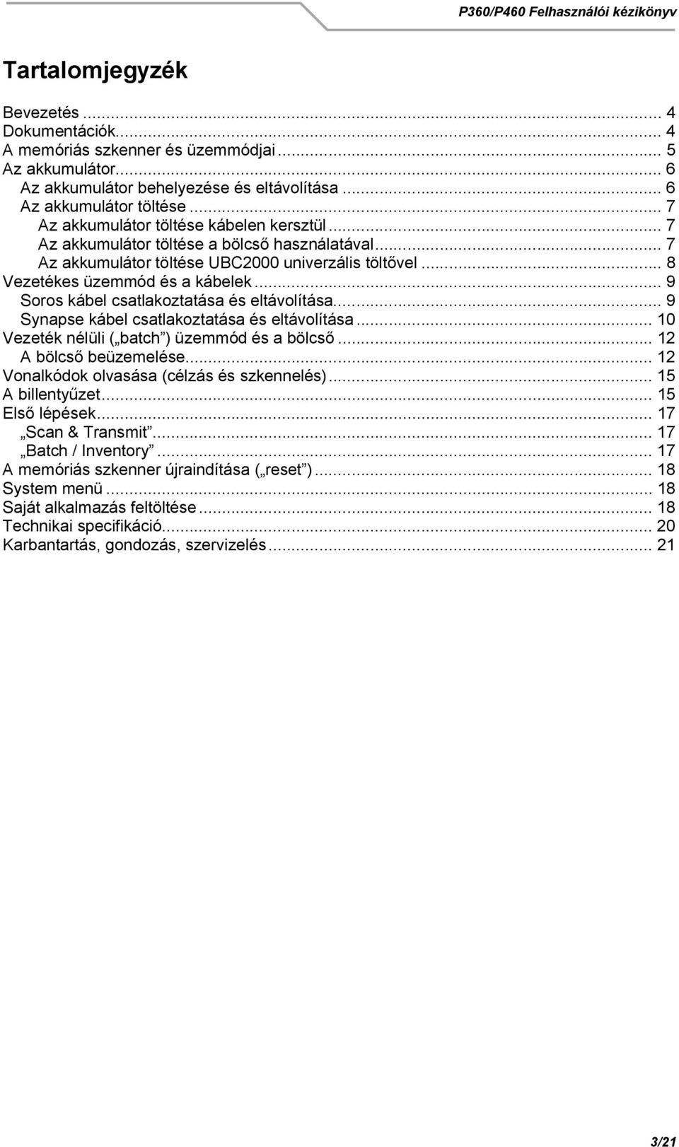 .. 9 Soros kábel csatlakoztatása és eltávolítása... 9 Synapse kábel csatlakoztatása és eltávolítása... 10 Vezeték nélüli ( batch ) üzemmód és a bölcs... 12 A bölcs beüzemelése.