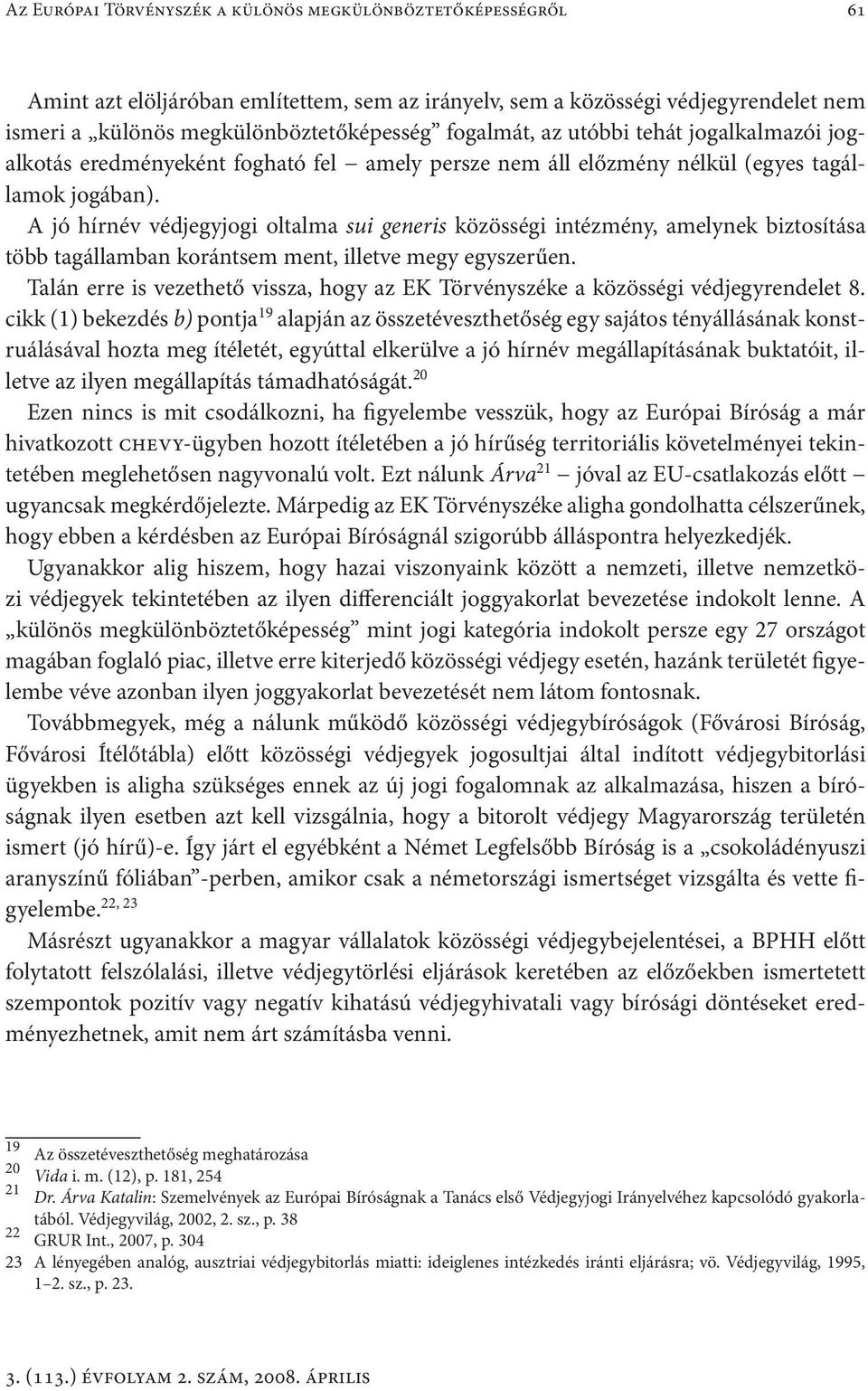 A jó hírnév védjegyjogi oltalma sui generis közösségi intézmény, amelynek biztosítása több tagállamban korántsem ment, illetve megy egyszerűen.